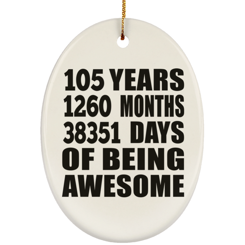 105th Birthday 105 Years 1260 Months 38351 Days Of Awesome - Oval Ornament