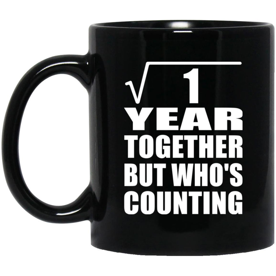 1st Anniversary Square Root of 1 Year Who's Counting - 11oz Coffee Mug Black