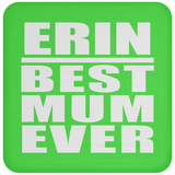 Erin Best Mum Ever - Drink Coaster