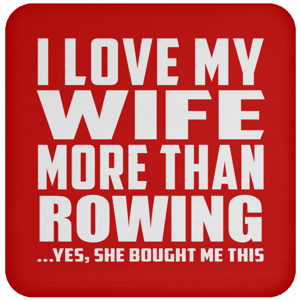 I Love My Wife More Than Rowing - Drink Coaster