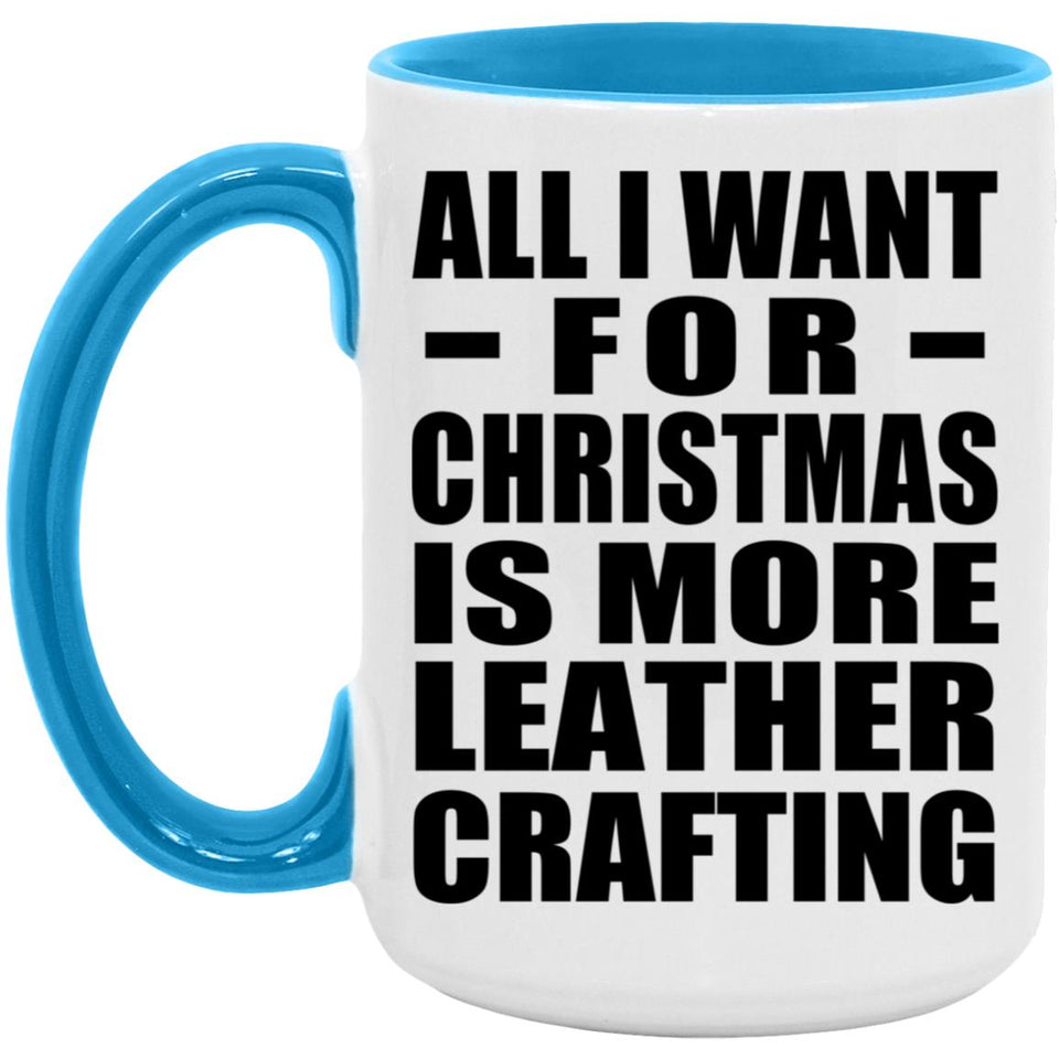 All I Want For Christmas Is More Leather Crafting - 15oz Accent Mug Blue