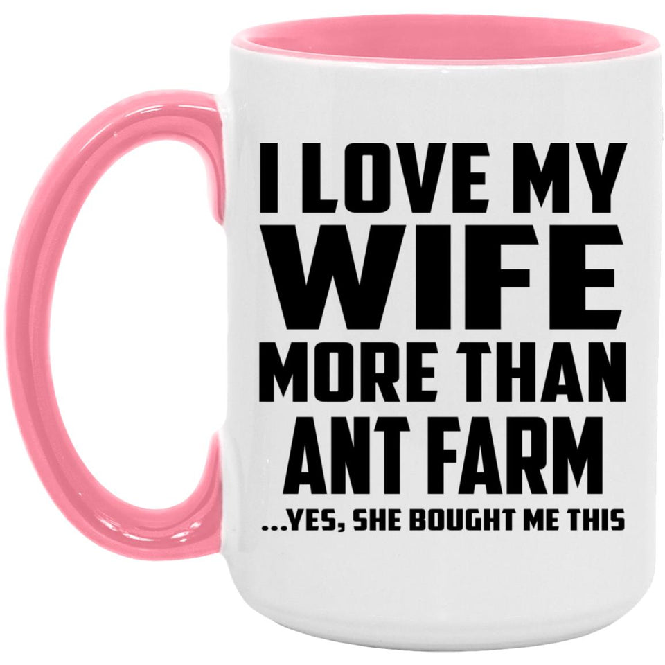 I Love My Wife More Than Ant Farm - 15oz Accent Mug Pink