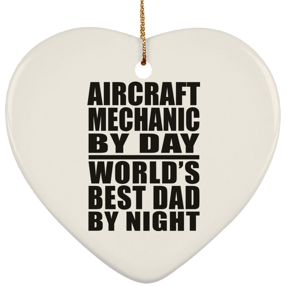 Aircraft Mechanic By Day World's Best Dad By Night - Heart Ornament