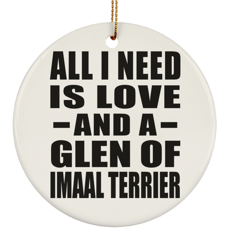 All I Need Is Love And A Glen Of Imaal Terrier - Circle Ornament