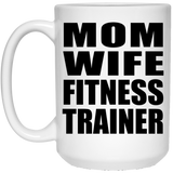 Mom Wife Fitness Trainer - 15oz Coffee Mug