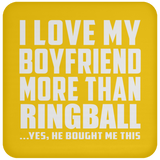 I Love My Boyfriend More Than Ringball - Drink Coaster
