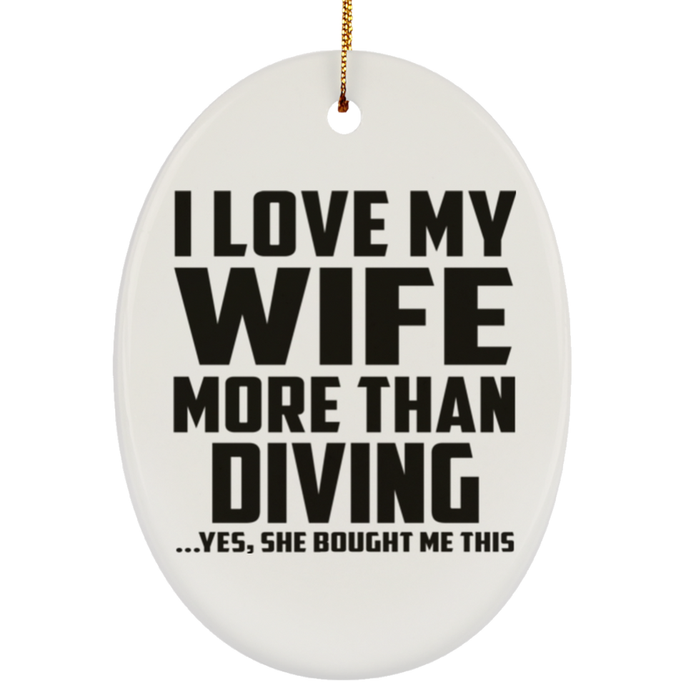 I Love My Wife More Than Diving - Oval Ornament