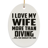 I Love My Wife More Than Diving - Oval Ornament