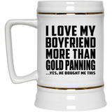 I Love My Boyfriend More Than Gold Panning - Beer Stein