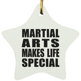 Martial Arts Makes Life Special - Star Ornament
