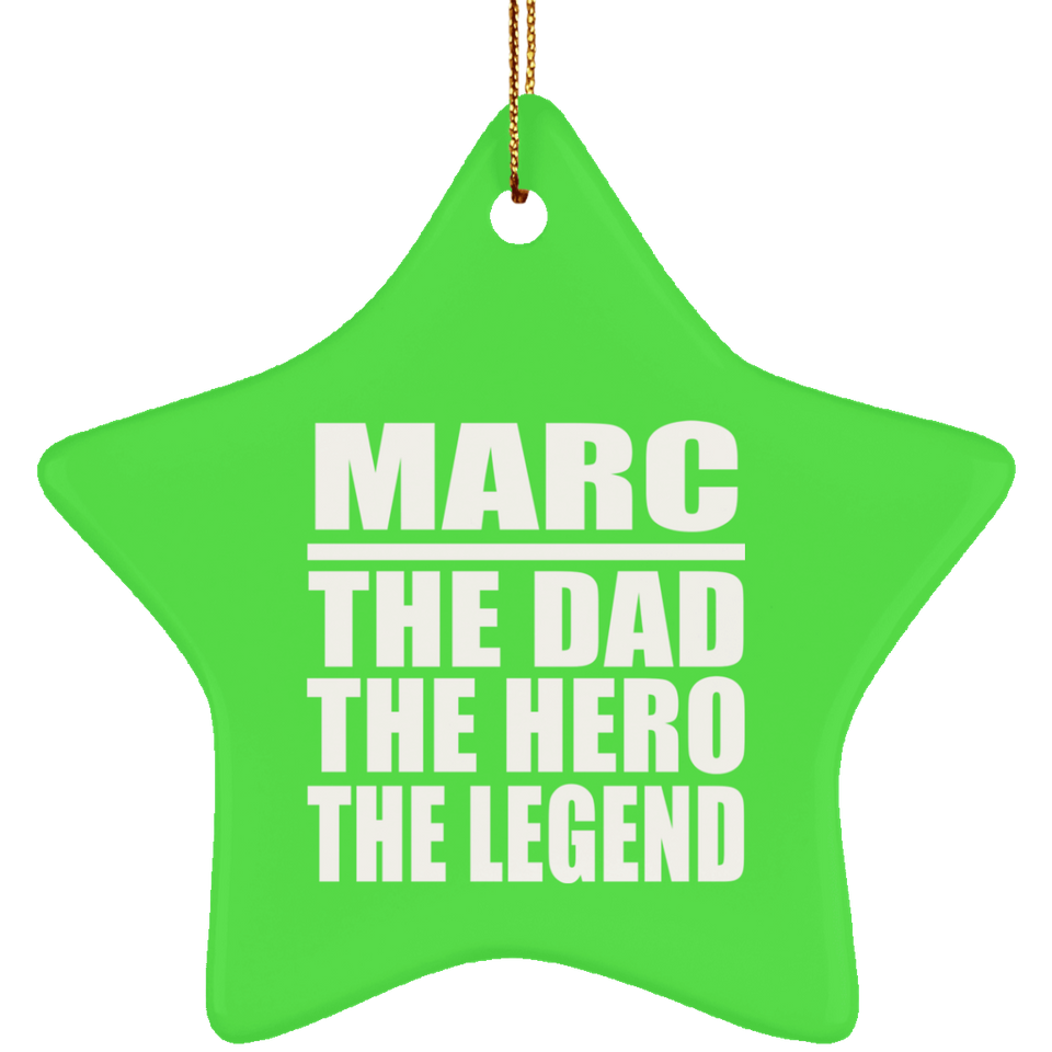 Marc The Dad The Hero The Legend - Star Ornament