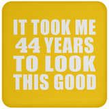 44th Birthday Took Me 44 Years To Look This Good - Drink Coaster