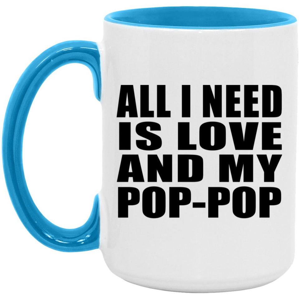All I Need Is Love And My Pop-Pop - 15oz Accent Mug Blue