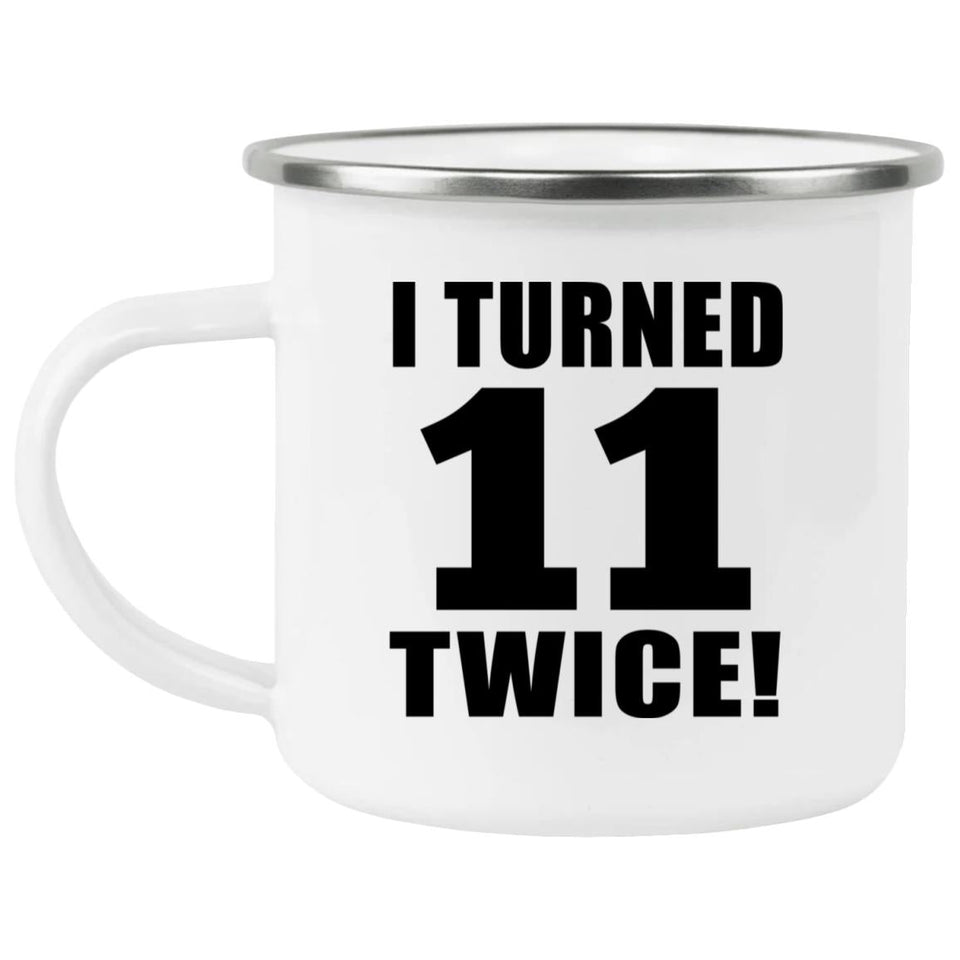 22nd Birthday I Turned 11 Twice - 12oz Camping Mug
