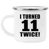 22nd Birthday I Turned 11 Twice - 12oz Camping Mug