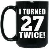 54th Birthday I Turned 27 Twice - 15oz Coffee Mug Black