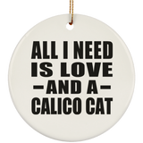 All I Need Is Love And A Calico Cat - Circle Ornament