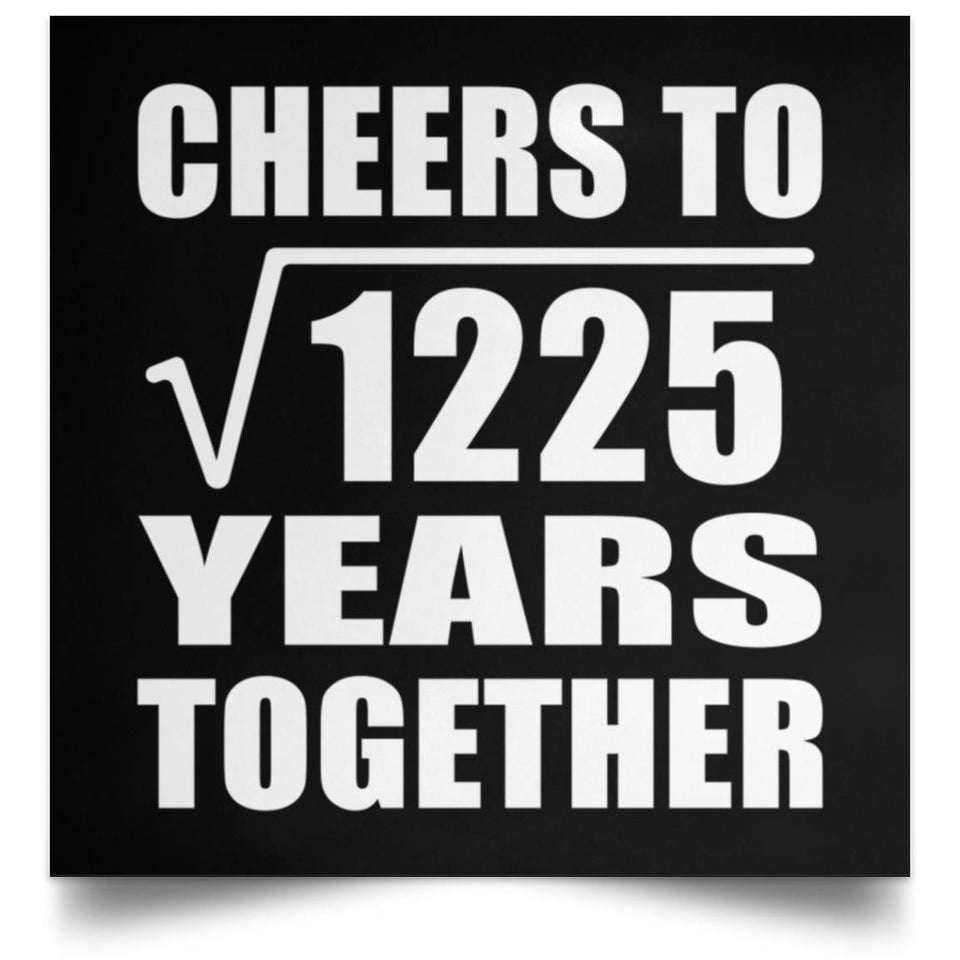 35th Anniversary Cheers To Square Root of 1225 Years Together - Poster Square