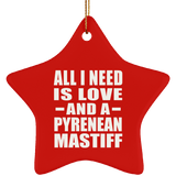 All I Need Is Love And A Pyrenean Mastiff - Star Ornament
