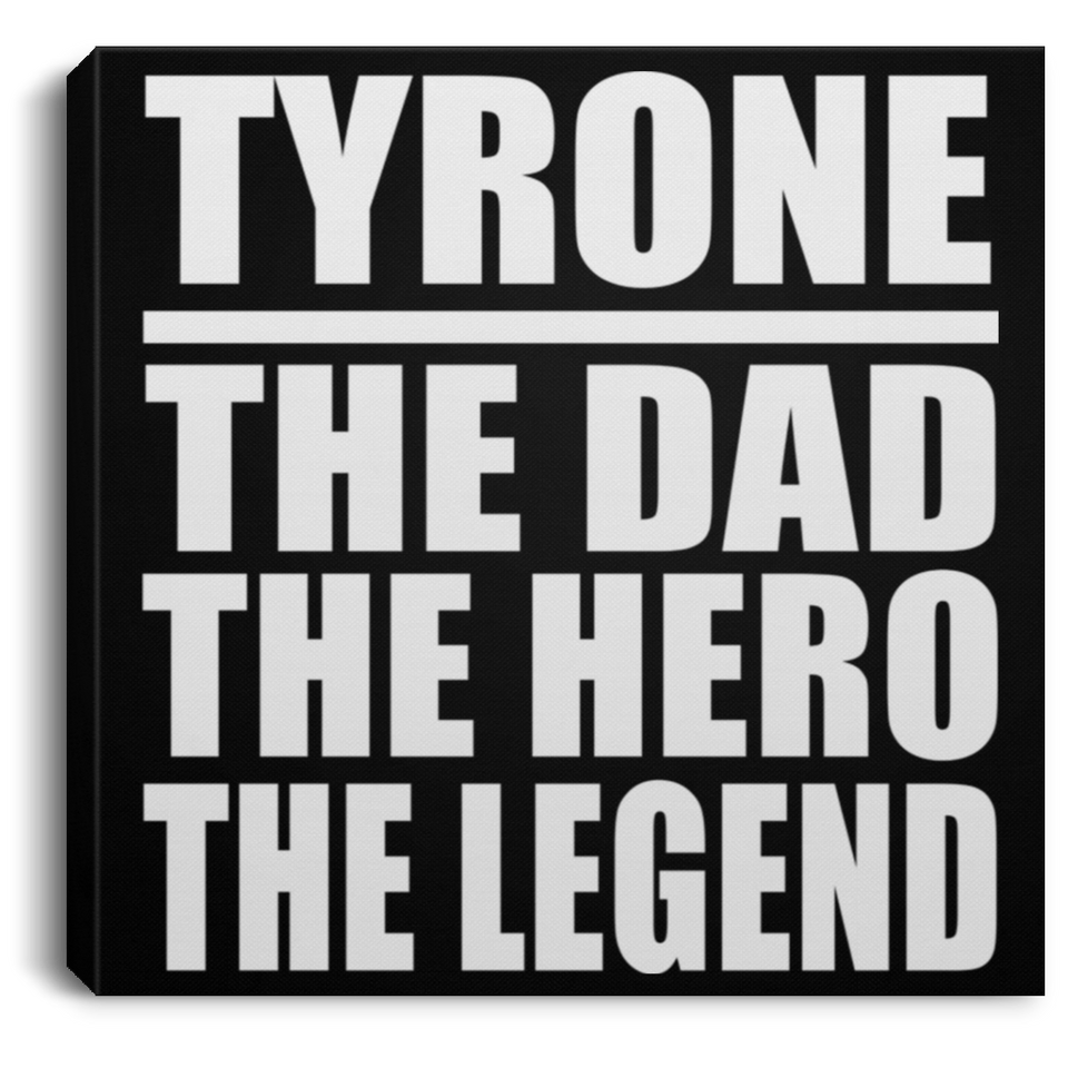 Tyrone The Dad The Hero The Legend - Canvas Square