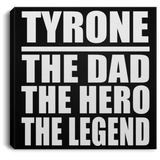 Tyrone The Dad The Hero The Legend - Canvas Square