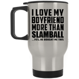 I Love My Boyfriend More Than Slamball - Silver Travel Mug