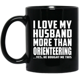 I Love My Husband More Than Orienteering - 11 Oz Coffee Mug Black