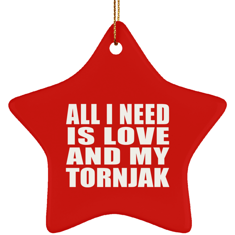 All I Need Is Love And My Tornjak - Star Ornament