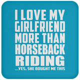 I Love My Girlfriend More Than Horseback Riding - Drink Coaster
