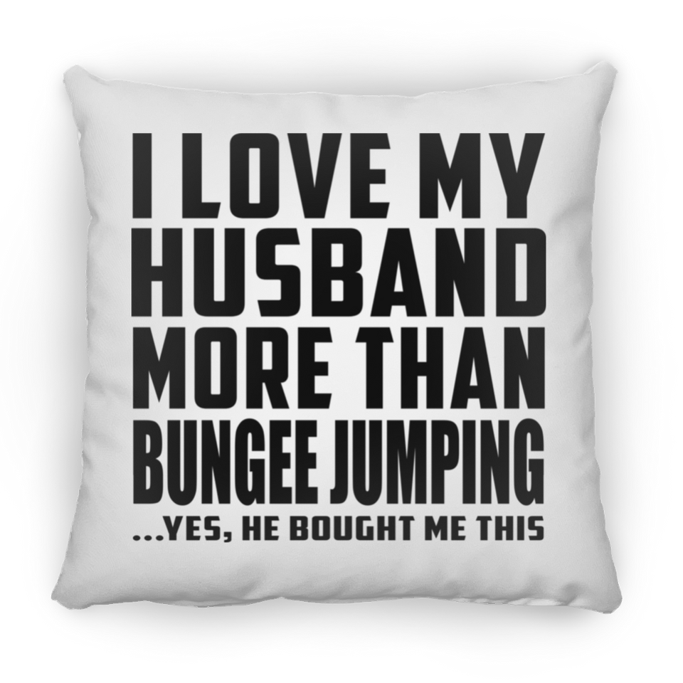 I Love My Husband More Than Bungee Jumping - Throw Pillow