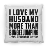 I Love My Husband More Than Bungee Jumping - Throw Pillow