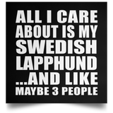 All I Care About Is My Swedish Lapphund - Poster Square