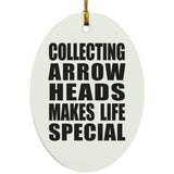 Collecting Arrow Heads Makes Life Special - Oval Ornament