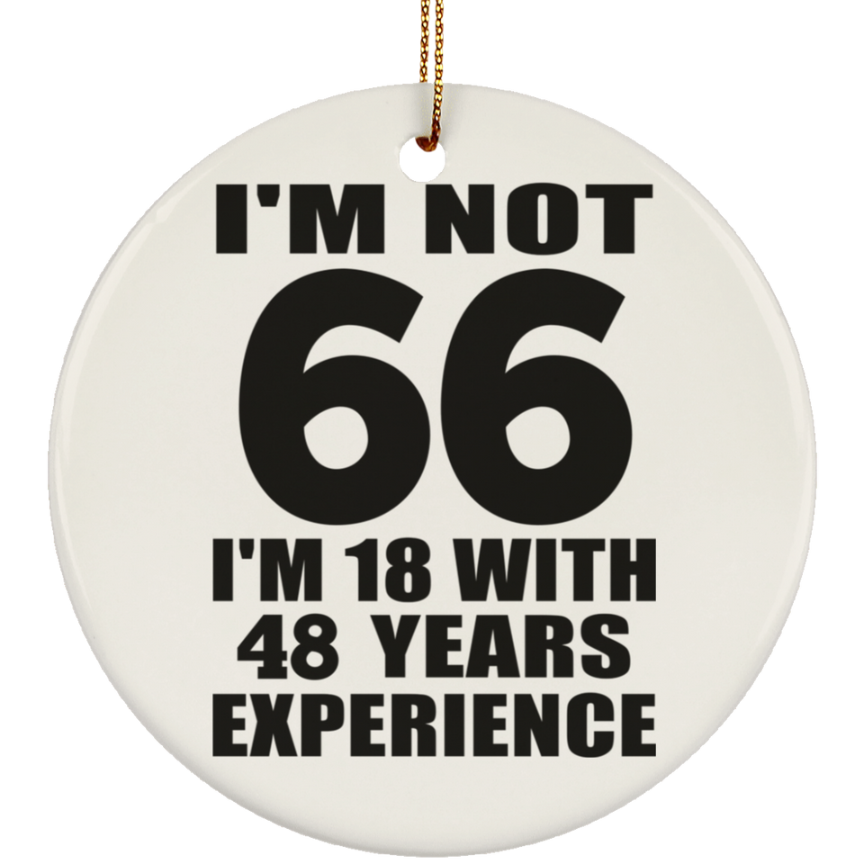 66th Birthday I'm Not 66 I'm 18 With 48 Years Experience - Circle Ornament