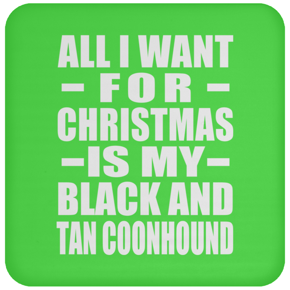 All I Want For Christmas Is My Black And Tan Coonhound - Coaster