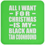 All I Want For Christmas Is My Black And Tan Coonhound - Coaster