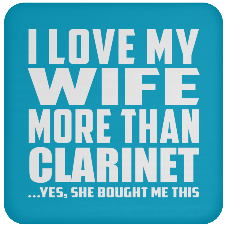 I Love My Wife More Than Clarinet - Drink Coaster