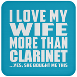 I Love My Wife More Than Clarinet - Drink Coaster