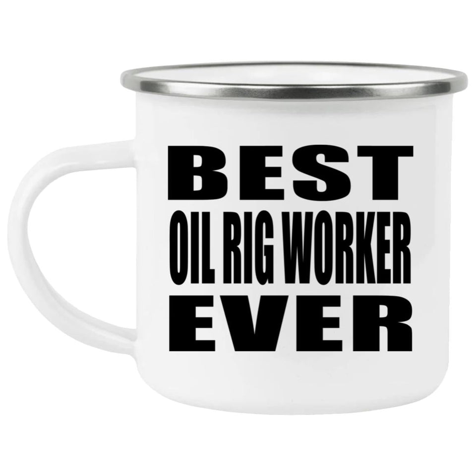 Best Oil Rig Worker Ever - 12oz Camping Mug