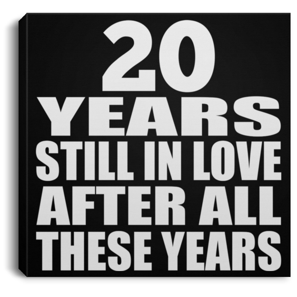 20th Anniversary 20 Years Still In Love After These Years - Canvas Square