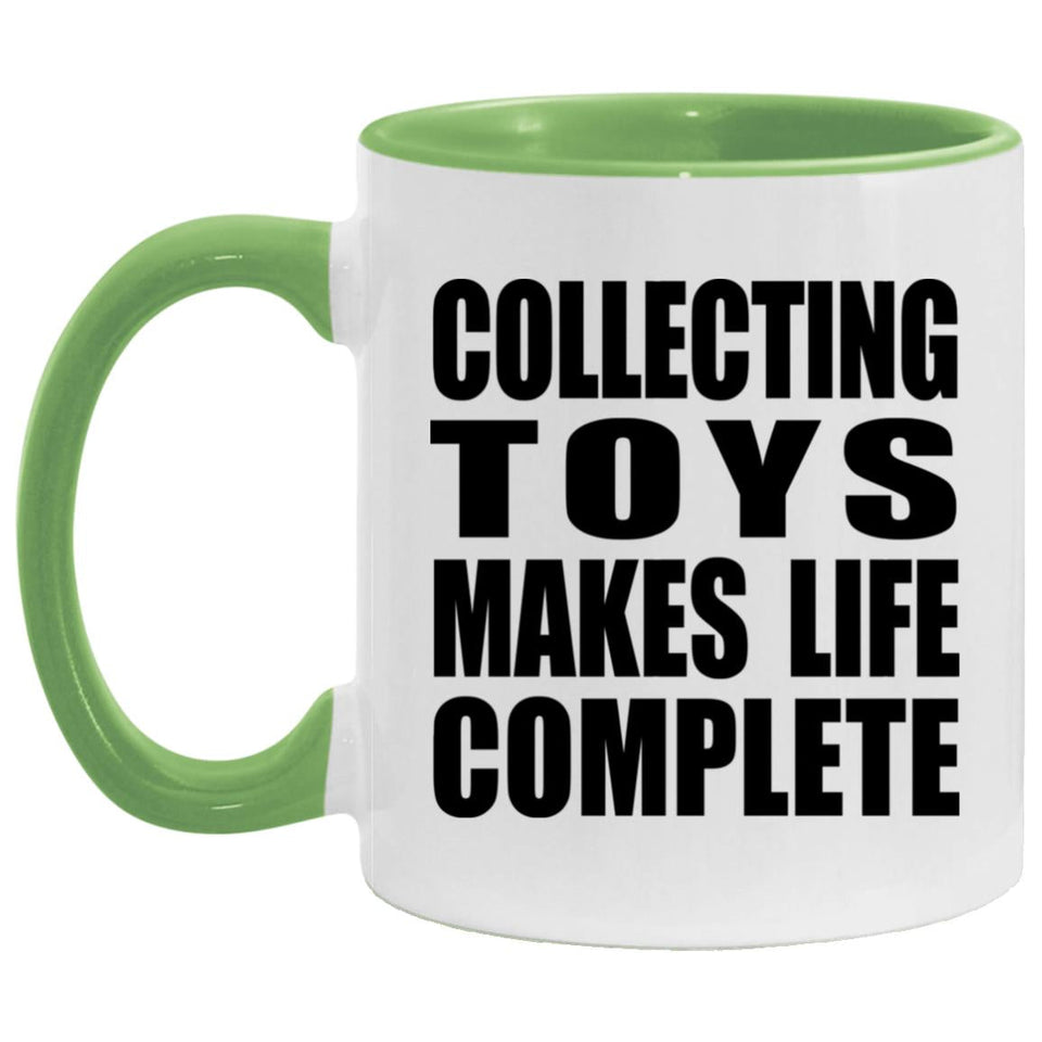 Collecting Toys Makes Life Complete - 11oz Accent Mug Green