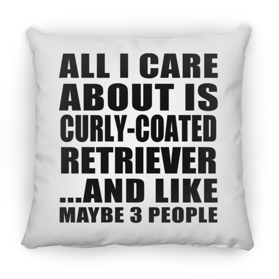 All I Care About Is Curly-Coated Retriever - Throw Pillow
