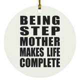Being Step Mother Makes Life Complete - Circle Ornament