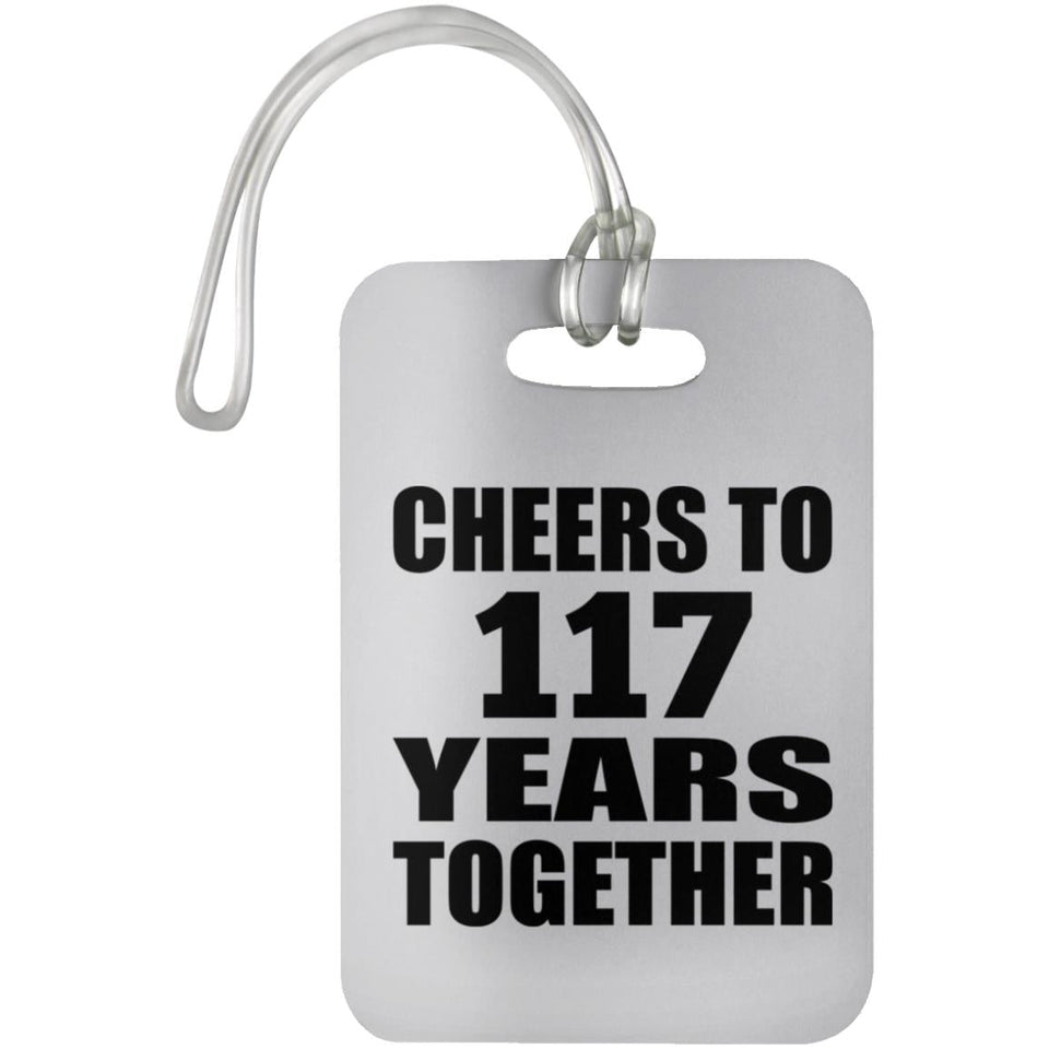 117th Anniversary Cheers To 117 Years Together - Luggage Bag Tag