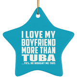 I Love My Boyfriend More Than Tuba - Star Ornament