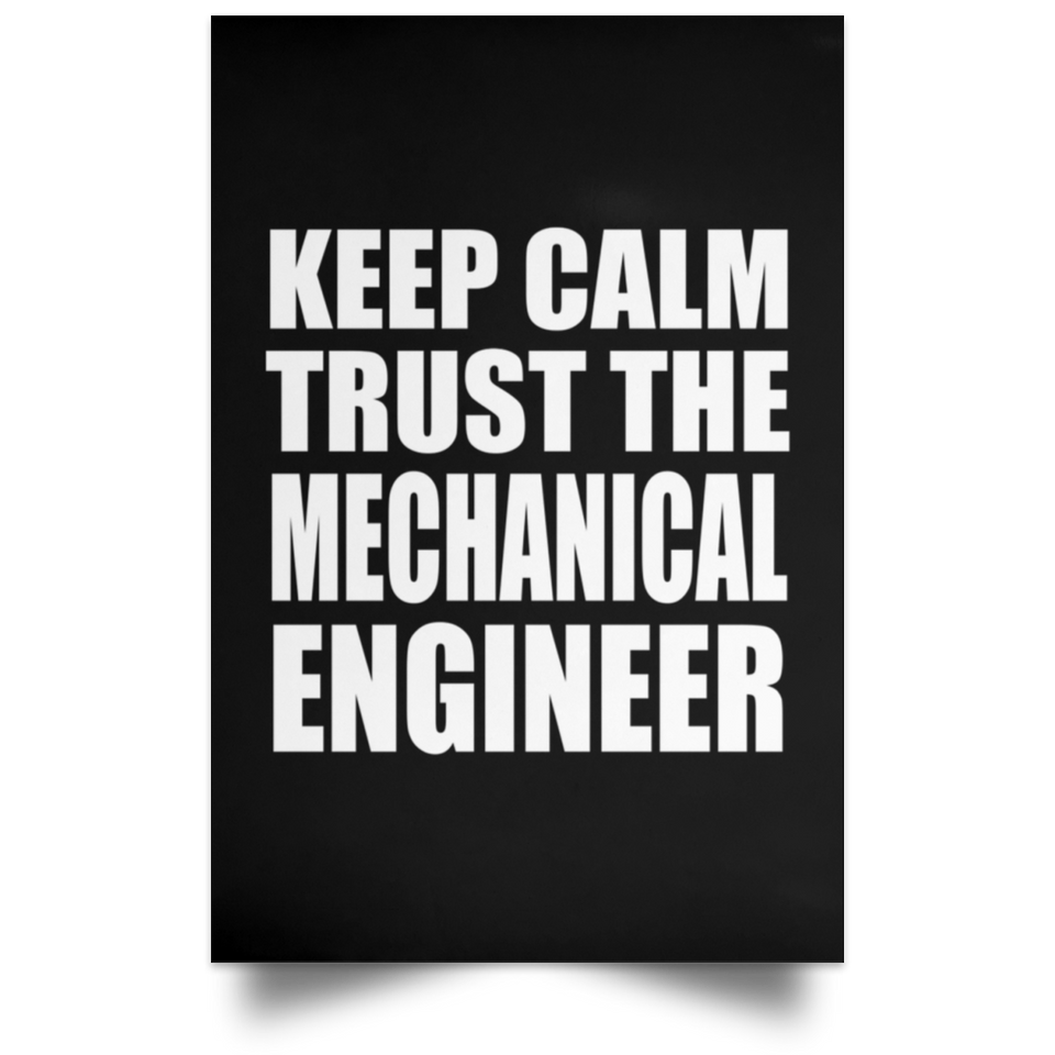 Keep Calm and Trust The Mechanical Engineer - Poster Portrait