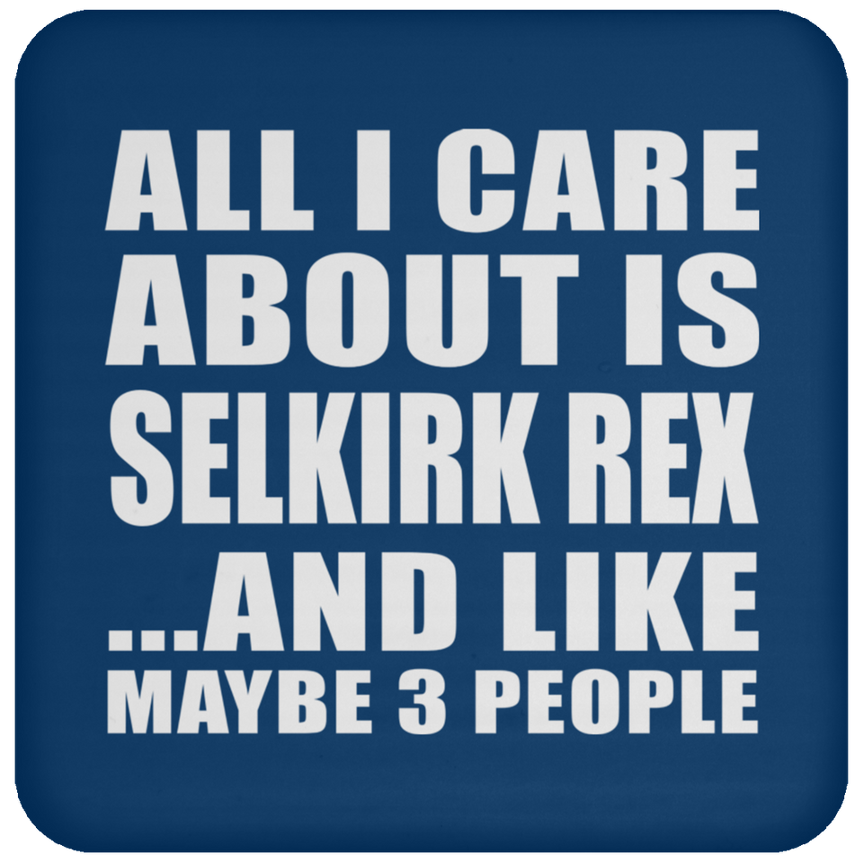 All I Care About Is Selkirk Rex - Drink Coaster