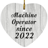Machine Operator Since 2022 - Heart Ornament F