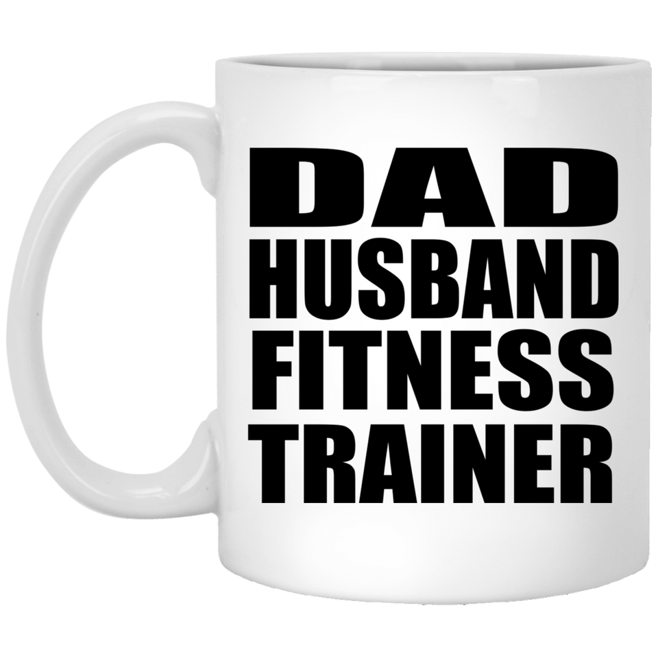 Dad Husband Fitness Trainer - 11oz Coffee Mug