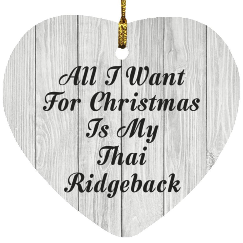 All I Want For Christmas Is My Thai Ridgeback - Heart Ornament F